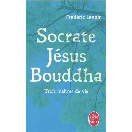 Socrate, Jésus, Bouddha  /  Trois maîtres de vie