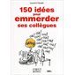 150 idées pour emmerder ses collègues