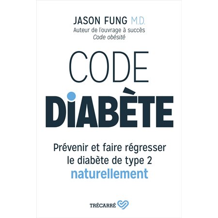 Code diabète: prévenir et faire régresser le diabète de type 2 naturellement