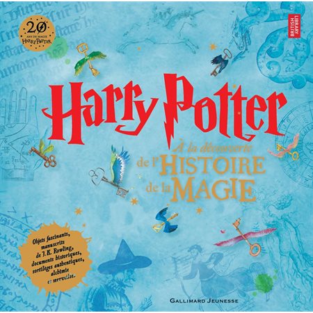 Harry Potter: à la découverte de l'histoire de la magie : objets fascinants, manuscrits de J. K. Rowling