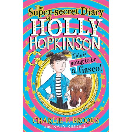 This Is Going To Be a Fiasco, book 1, The Super-Secret Diary of Holly Hopkinson