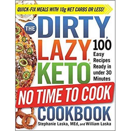 The Dirty, Lazy, Keto No Time to Cook Cookbook