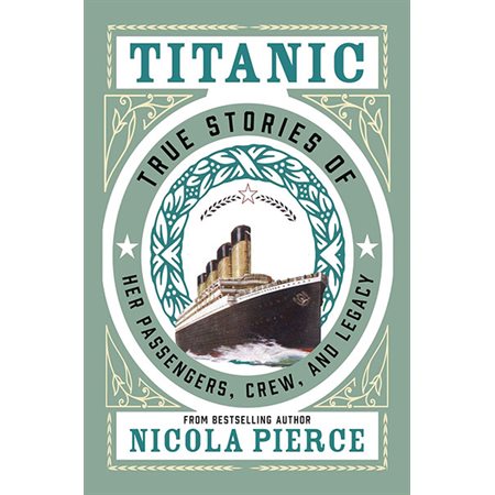 Titanic: True Stories of Her Passengers, Crew, and Legacy