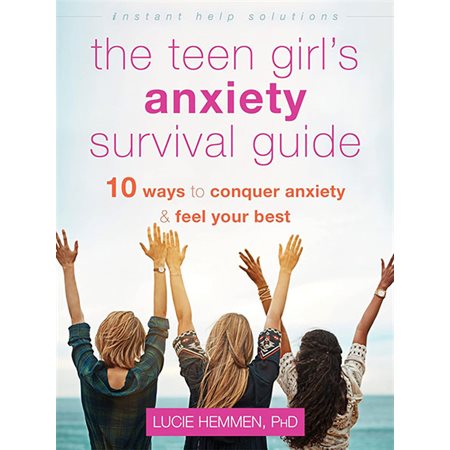 The Teen Girl's Anxiety Survival Guide: