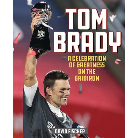 Tom Brady: A Celebration of Greatness on the Gridiron