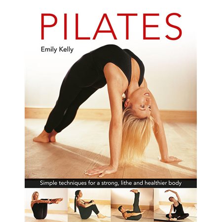 Pilates: Simple Techniques for a Strong, Lithe and Healthier Body