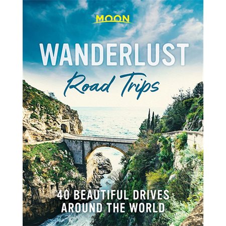 Wanderlust Road Trips: 40 Beautiful Drives Around the World
