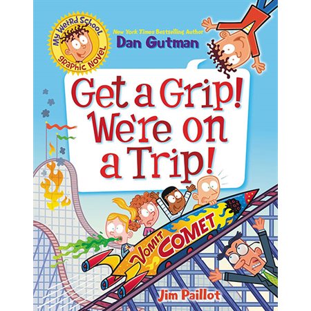 Get a Grip! We're on a Trip!, book 2, My Weird School Graphic Novel