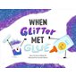 When Glitter Met Glue