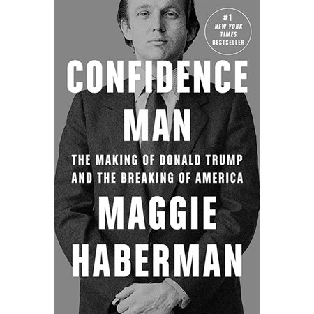 Confidence man: The making of Donald Trump and the breaking of America