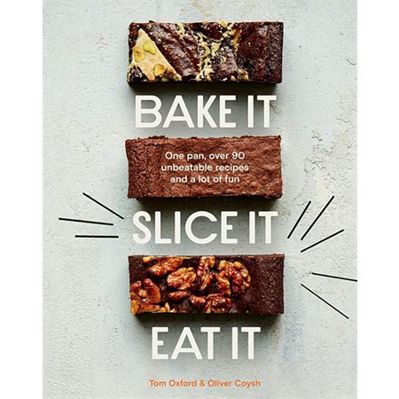 Bake It. Slice It. Eat It