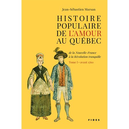 Histoire populaire de l'amour au Québec, tome 2, 1760-1860