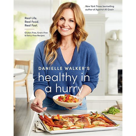 Danielle Walker's Healthy in a Hurry : Real Life. Real Food. Real Fast