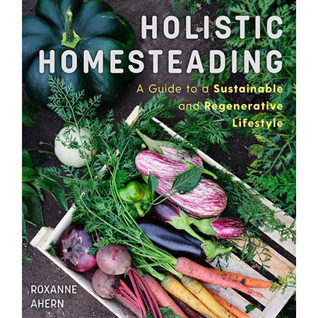 Holistic Homesteading: A Guide to a Sustainable and Regenerative Lifestyle