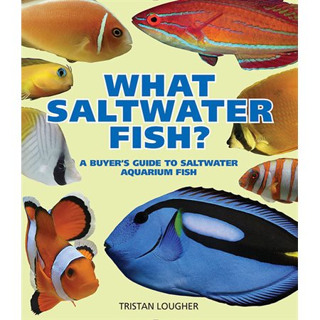 What Saltwater Fish?: A Buyer's Guide to Saltwater Aquarium Fish