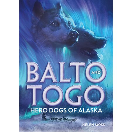 Balto and Togo: Hero Dogs of Alaska