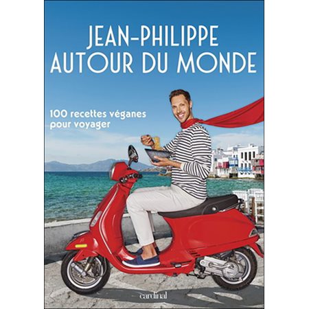 Jean-Philippe autour du monde : 100 recettes véganes pour voyager