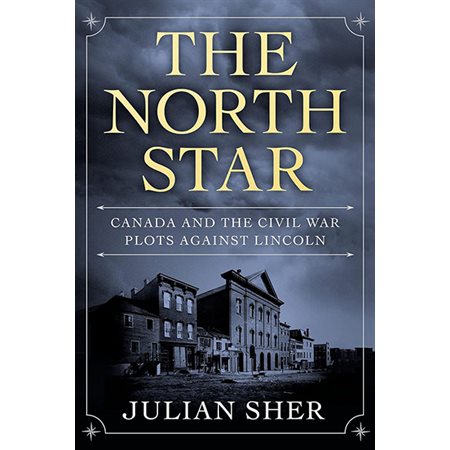 The North Star: Canada and the civil war Plots against Lincoln