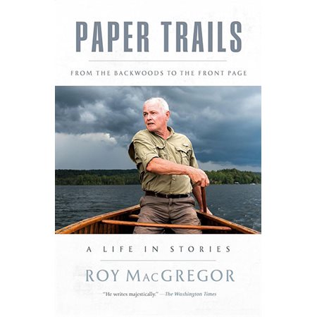 Paper Trails: From the Backwoods to the Front Page, a Life in Stories
