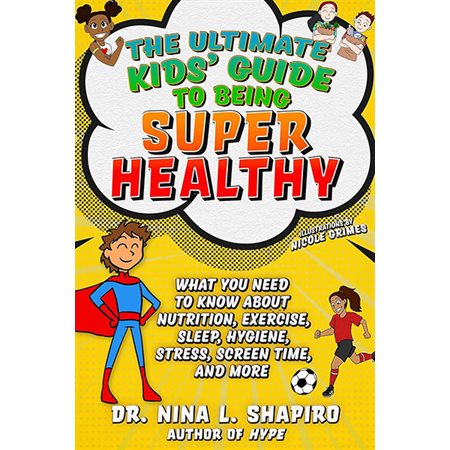 Ultimate Kids' Guide to Being Super Healthy: What You Need To Know About Nutrition, Exercise, Sleep,