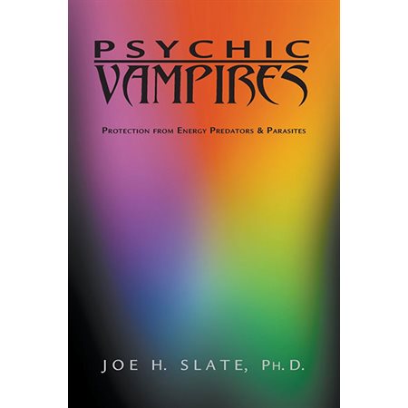 Psychic vampires: Protection from energy predators and parasite