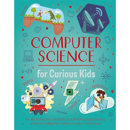 Computer Science for Curious Kids: An Illustrated Introduction to Software Programming, Artificial I