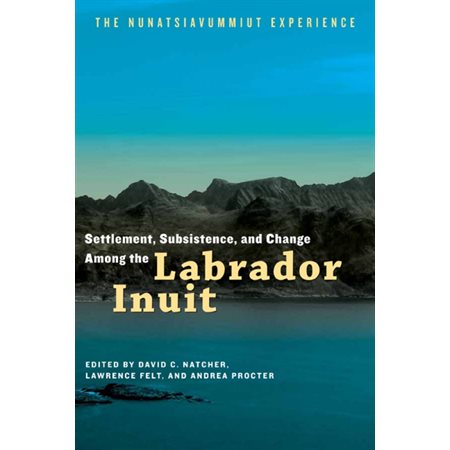Settlement, Subsistence, and Change Among the Labrador Inuit