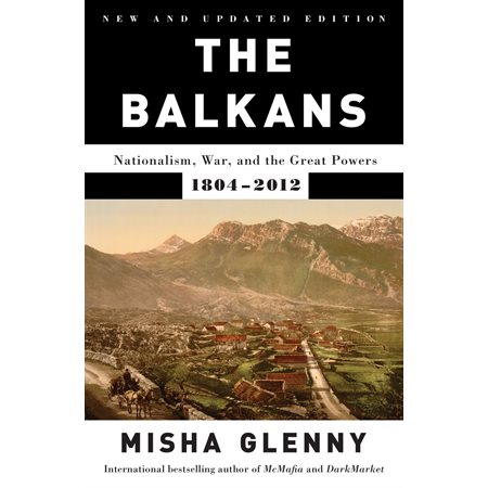 The Balkans: Nationalism, War, and the Great Powers, 1804-2012