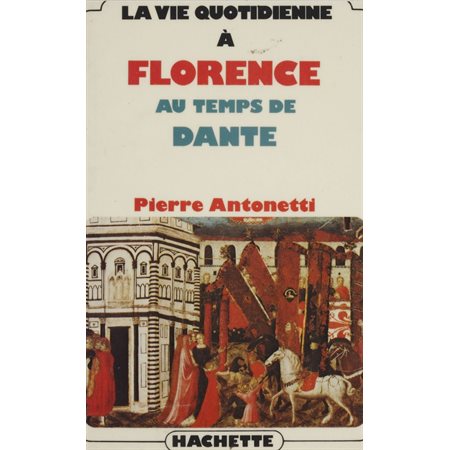 La vie quotidienne à Florence au temps de Dante
