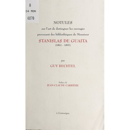 Notules sur l'art de distinguer les ouvrages provenant des bibliothèques de Monsieur Stanislas de Guaïta, (1861-1897)