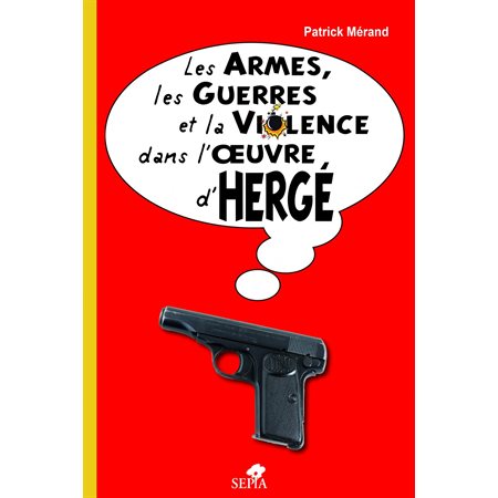 Les armes, les guerres et la violence dans l'oeuvre d'Hergé
