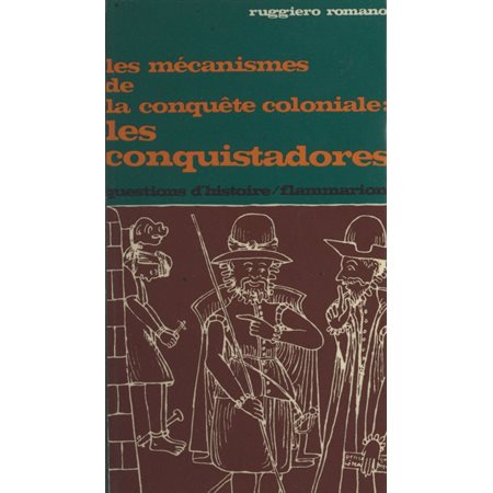Les mécanismes de la conquête coloniale, les conquistadores