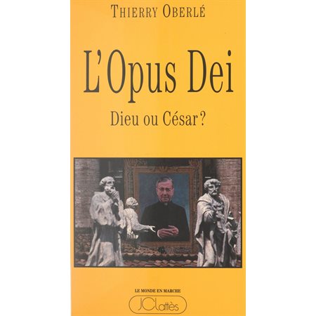 L'Opus Dei : Dieu ou César ?