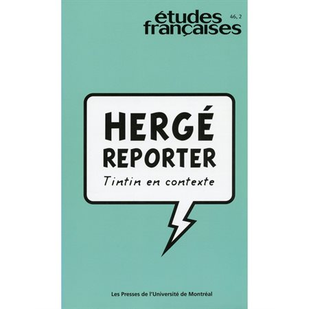 Volume 46, numéro 2, 2010 - Hergé reporter : Tintin en contexte
