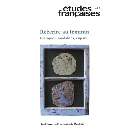 Volume 40, numéro 1, 2004 - Réécrire au féminin : pratiques, modalités, enjeux