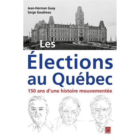 Les Élections au Québec : 150 ans d'une histoire mouvementée