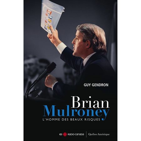 Brian Mulroney - L'homme des beaux risques