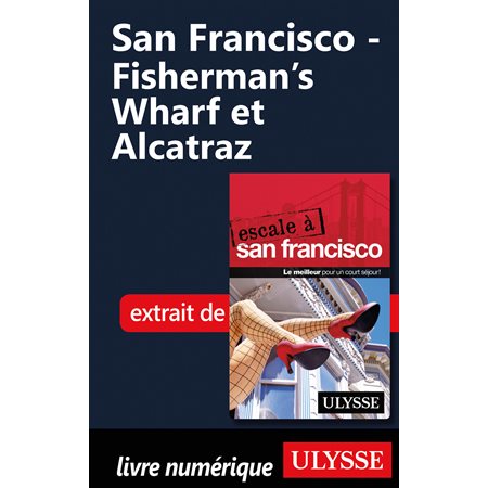 San Francisco - Fisherman’s Wharf et Alcatraz