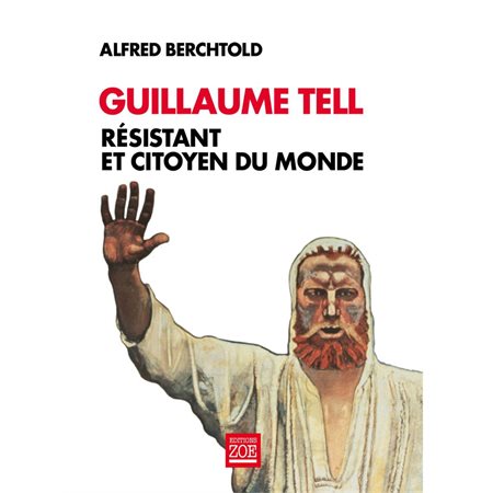 Guillaume Tell, résistant et citoyen du monde