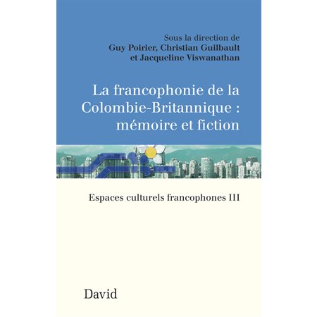 La francophonie de la Colombie-Britannique : mémoire et fiction