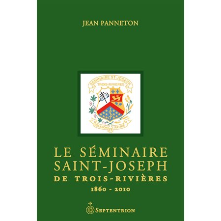 Le Séminaire Saint-Joseph de Trois-Rivières. 1860-2010 | éd. de luxe