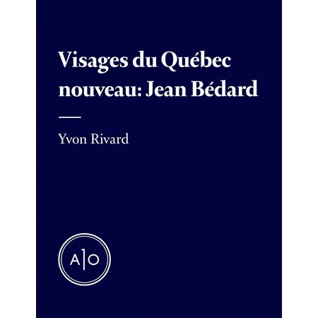 Les visages du Québec nouveau: Jean Bédard