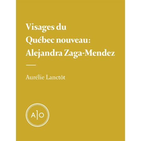 Visages du Québec nouveau: Alejandra Zaga-Mendez