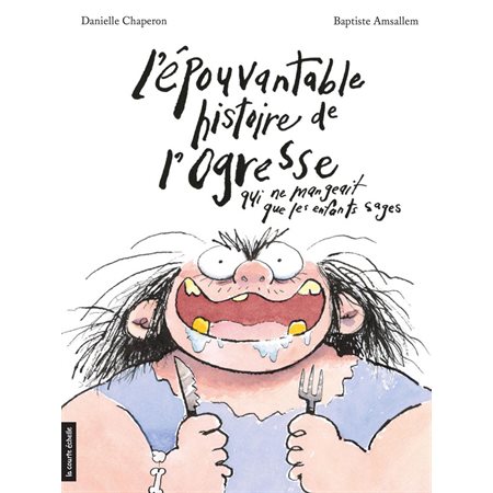 L’épouvantable histoire de l’ogresse qui ne mangeait que les enfants sages