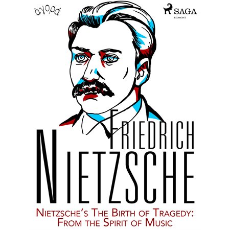 Nietzsche’s The Birth of Tragedy: From the Spirit of Music