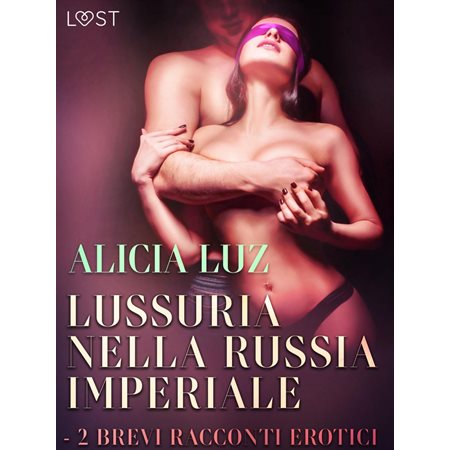 Lussuria nella Russia imperiale - 2 brevi racconti erotici