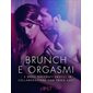 Brunch e orgasmi - 3 brevi racconti erotici in collaborazione con Erika Lust