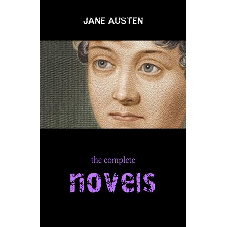 The Complete Works of Jane Austen (In One Volume) Sense and Sensibility, Pride and Prejudice, Mansfield Park, Emma, Northanger Abbey, Persuasion, Lady ...