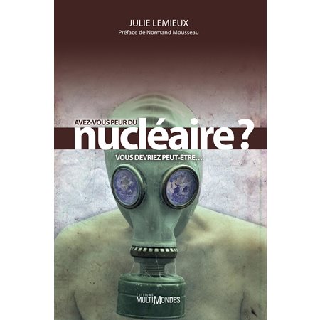 Avez-vous peur du nucléaire? Vous devriez peut-être…