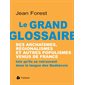 Le grand glossaire des archaïsmes, régionalismes et autres populismes venus de France